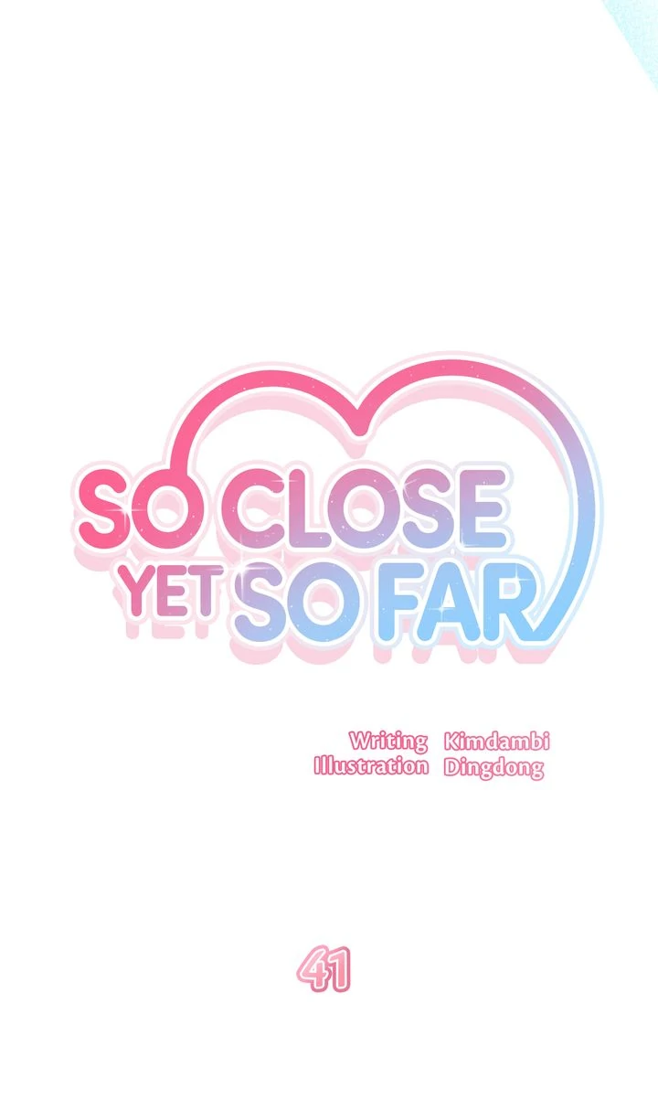 So Close Yet So Far - Chapter 41