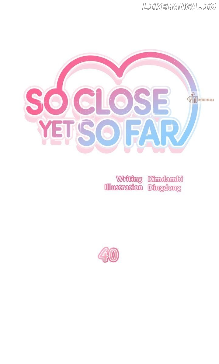 So Close Yet So Far - Chapter 40