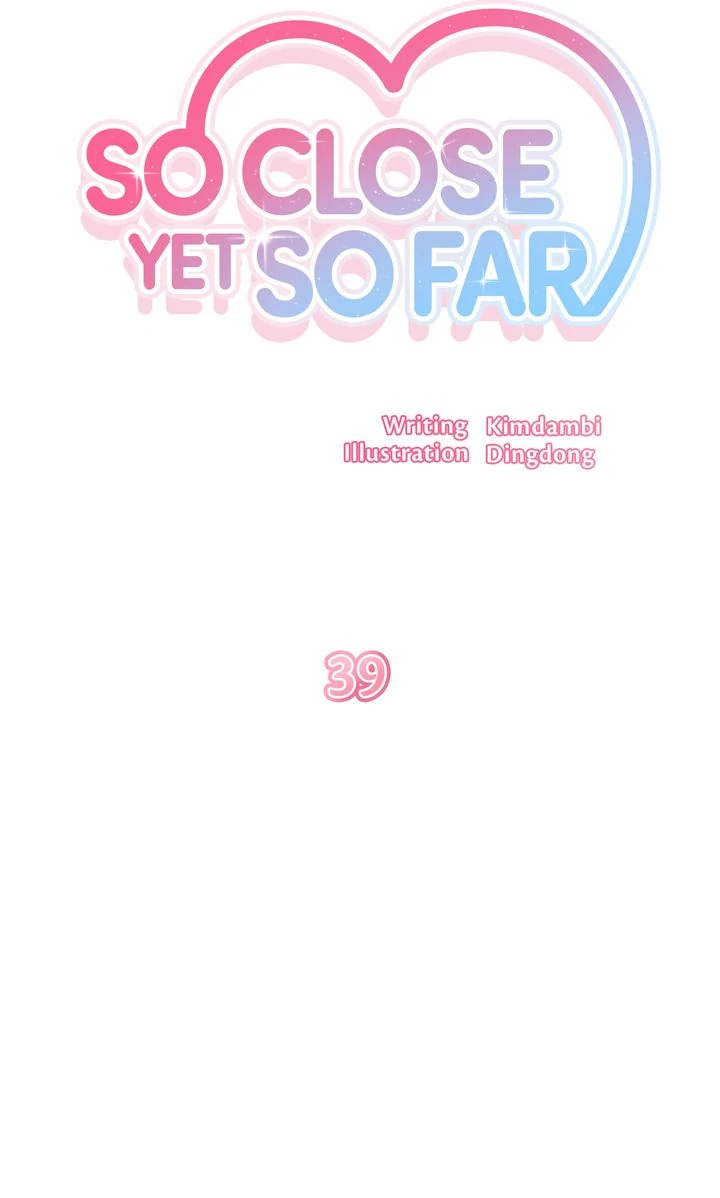 So Close Yet So Far - Chapter 39