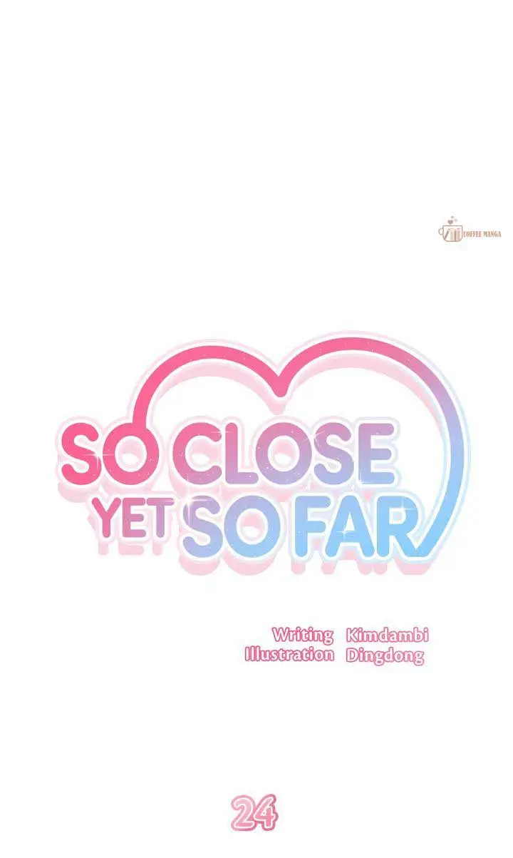 So Close Yet So Far - Chapter 24