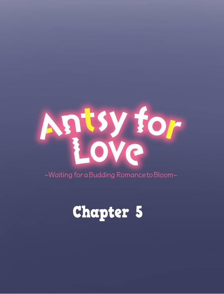 Antsy For Love ~Waiting For A Budding Romance To Bloom~ - Chapter 5