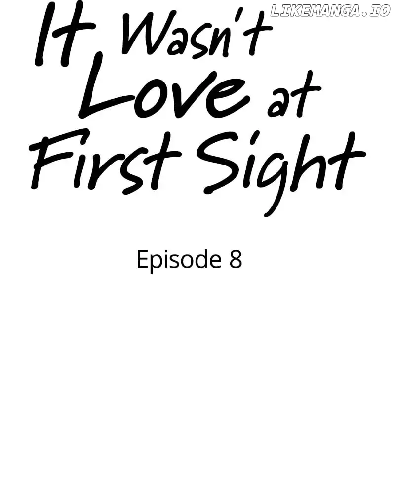 It Wasn’t Love At First Sight - Chapter 8