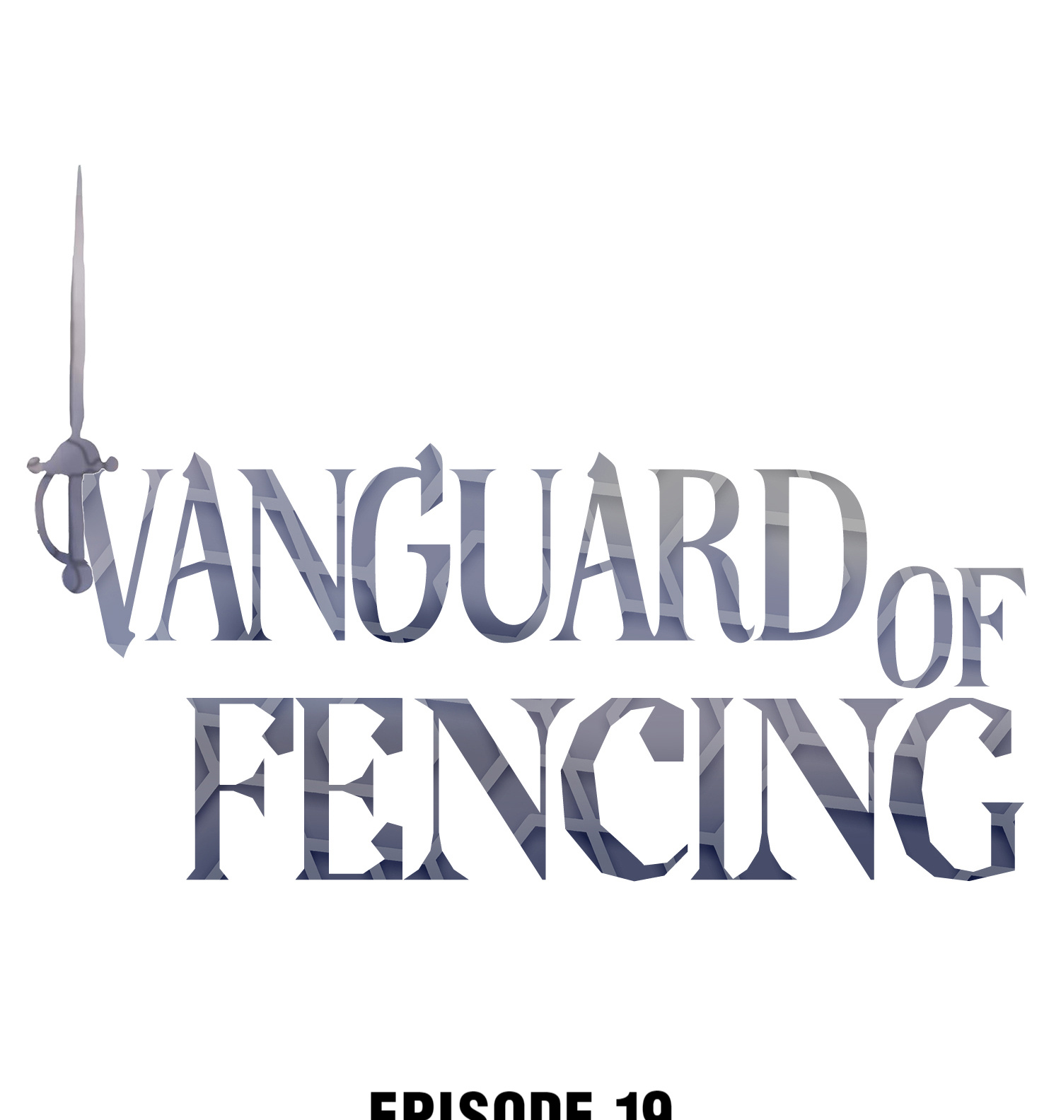 Vanguard Of Fencing - Chapter 19: I Did Not Abandon You