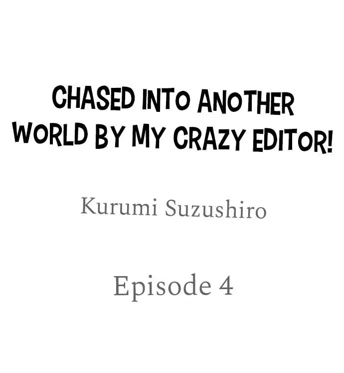 Chased Into Another World By My Crazy Editor! - Chapter 4