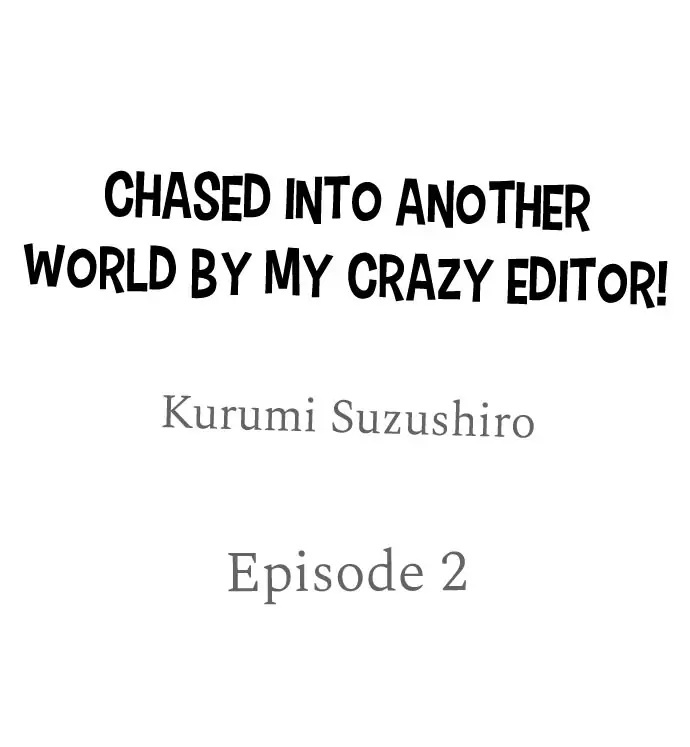 Chased Into Another World By My Crazy Editor! - Chapter 2