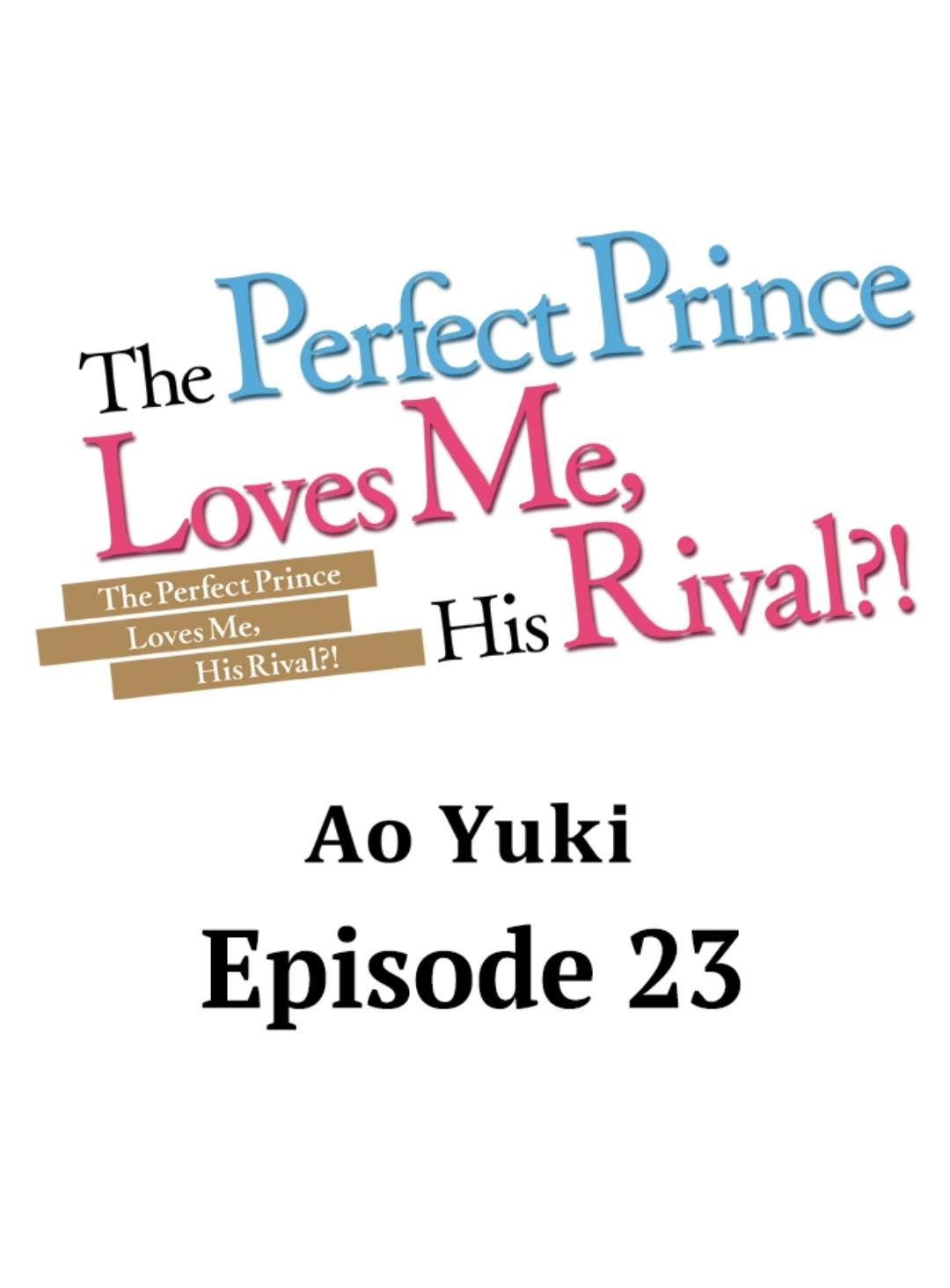 The Perfect Prince Loves Me, His Rival?! - Chapter 23