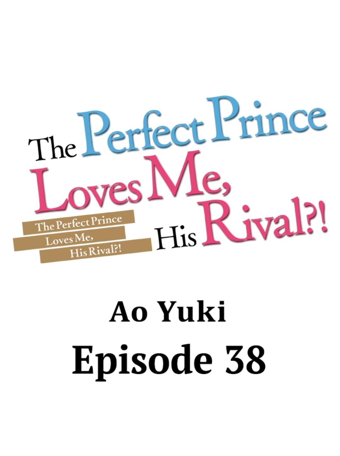 The Perfect Prince Loves Me, His Rival?! - Chapter 38