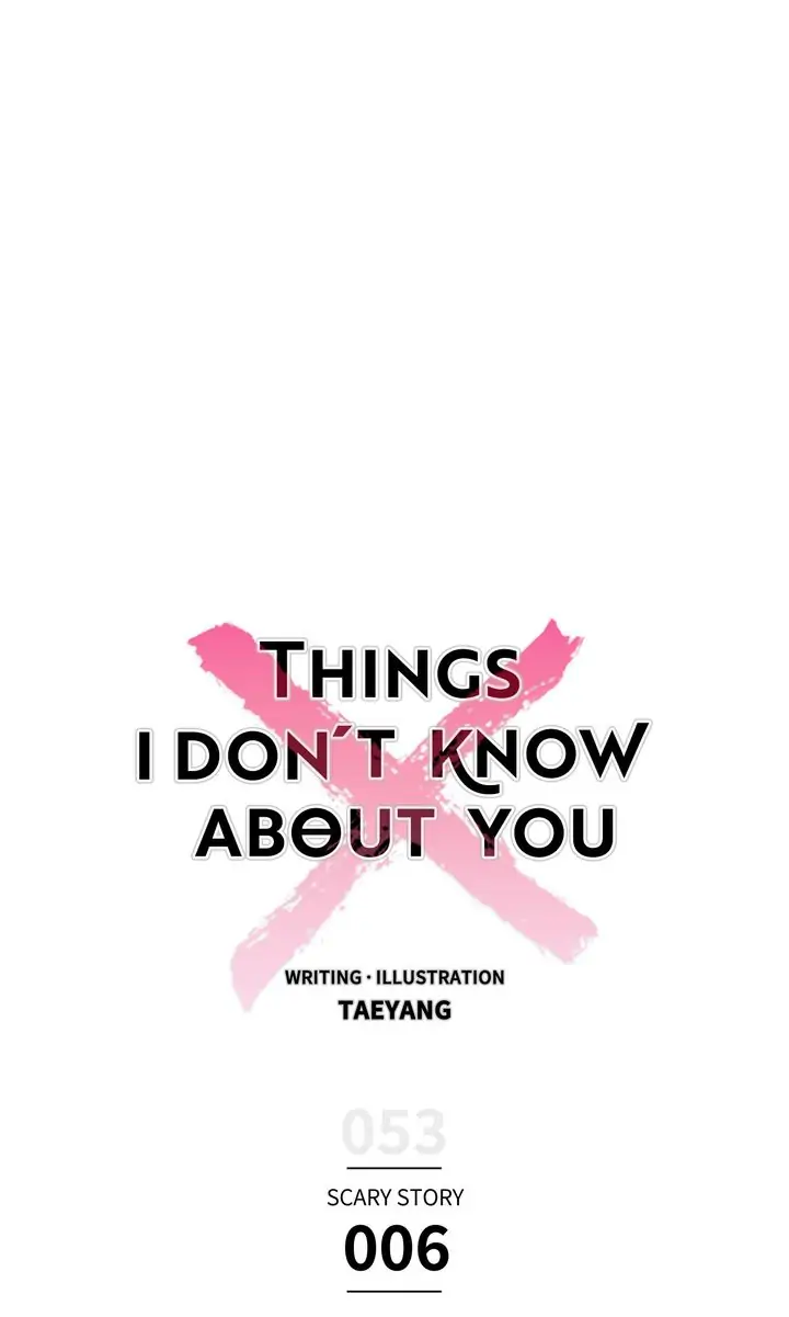 Things I Don't Know About You - Chapter 53