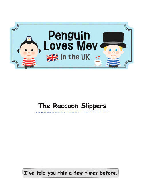 Penguin Loves Mev - Chapter 56 : The Raccoon Slippers