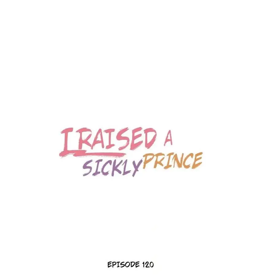 I Raised A Sick And Weak Prince - Chapter 120