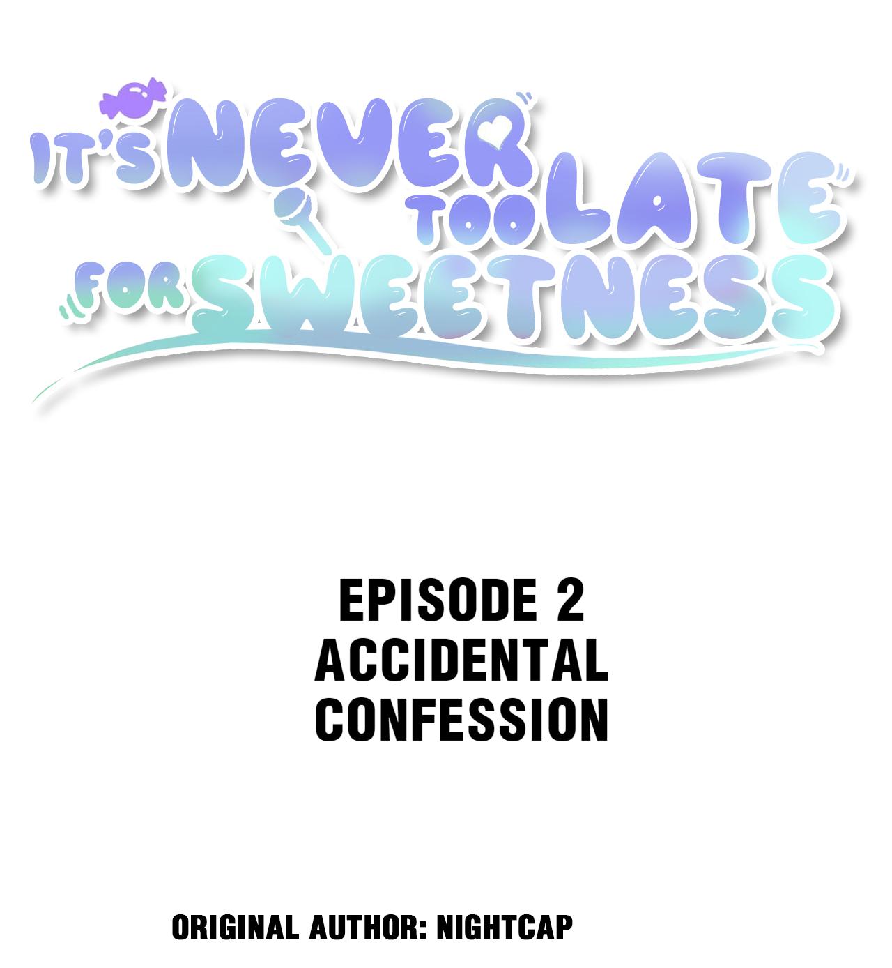 It's Never Too Late For Sweetness - Chapter 2: Accidental Confession