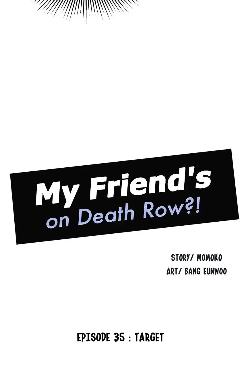 My Friend’s On Death Row?! - Chapter 35