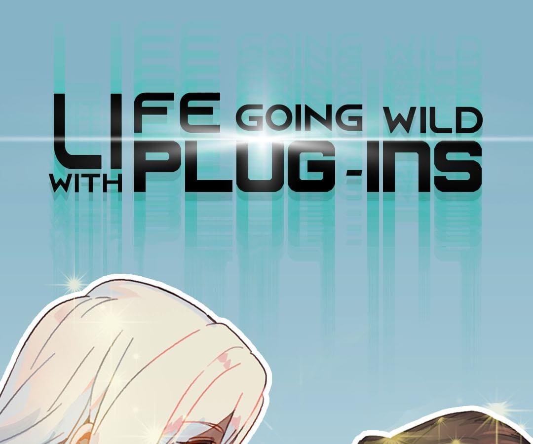 Life Going Wild With Plug-Ins - Chapter 20