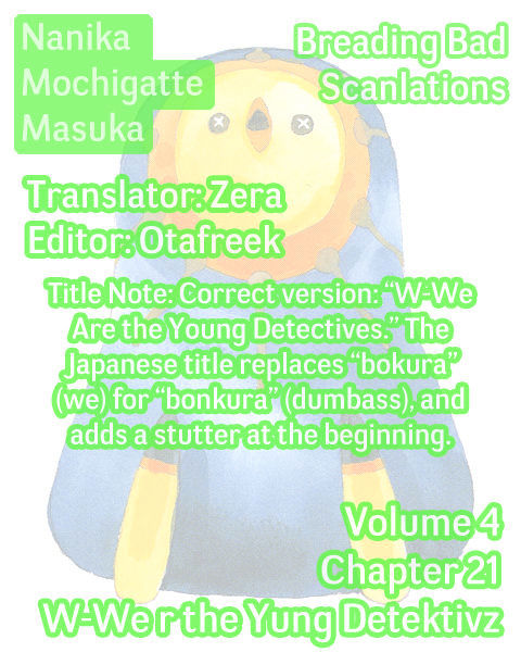 Nanika Mochigattemasu Ka - Chapter 21 : W-We R The Yung Detektivz