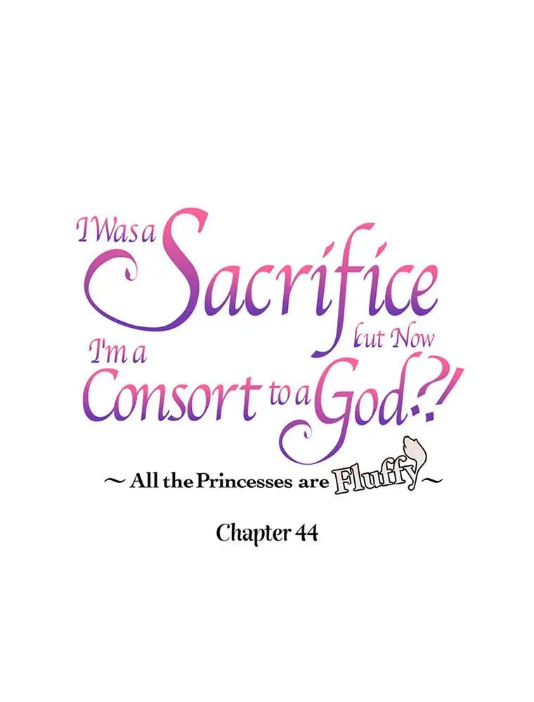 I Was A Sacrifice But Now I'm A Consort To A God?! ~All The Princesses Are Fluffy~ - Chapter 44