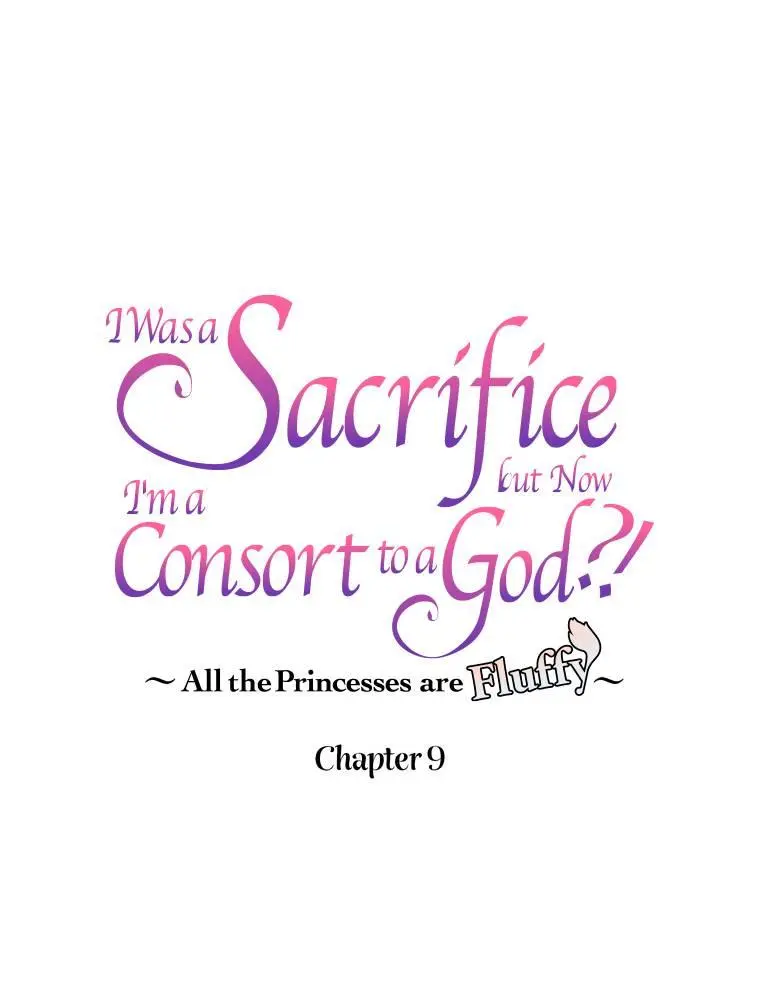 I Was A Sacrifice But Now I'm A Consort To A God?! ~All The Princesses Are Fluffy~ - Chapter 9