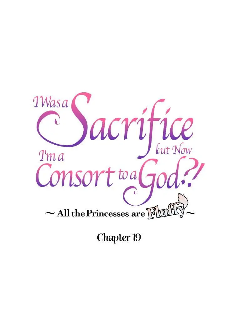 I Was A Sacrifice But Now I'm A Consort To A God?! ~All The Princesses Are Fluffy~ - Chapter 19