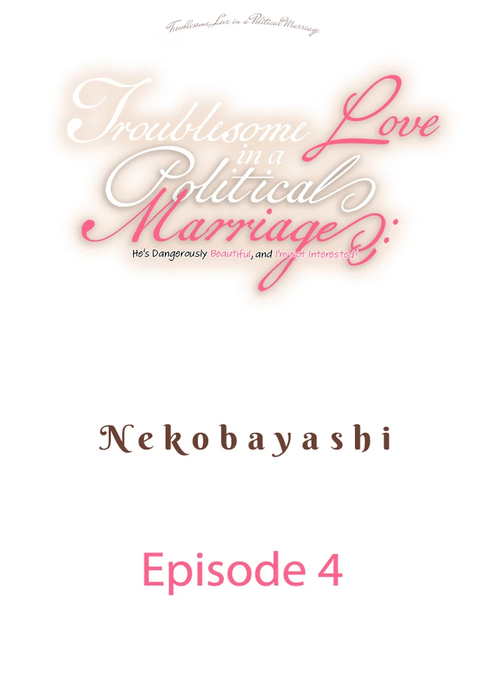 Troublesome Love in a Political Marriage: He's Dangerously Beautiful, and I'm Not Interested! - Chapter 4